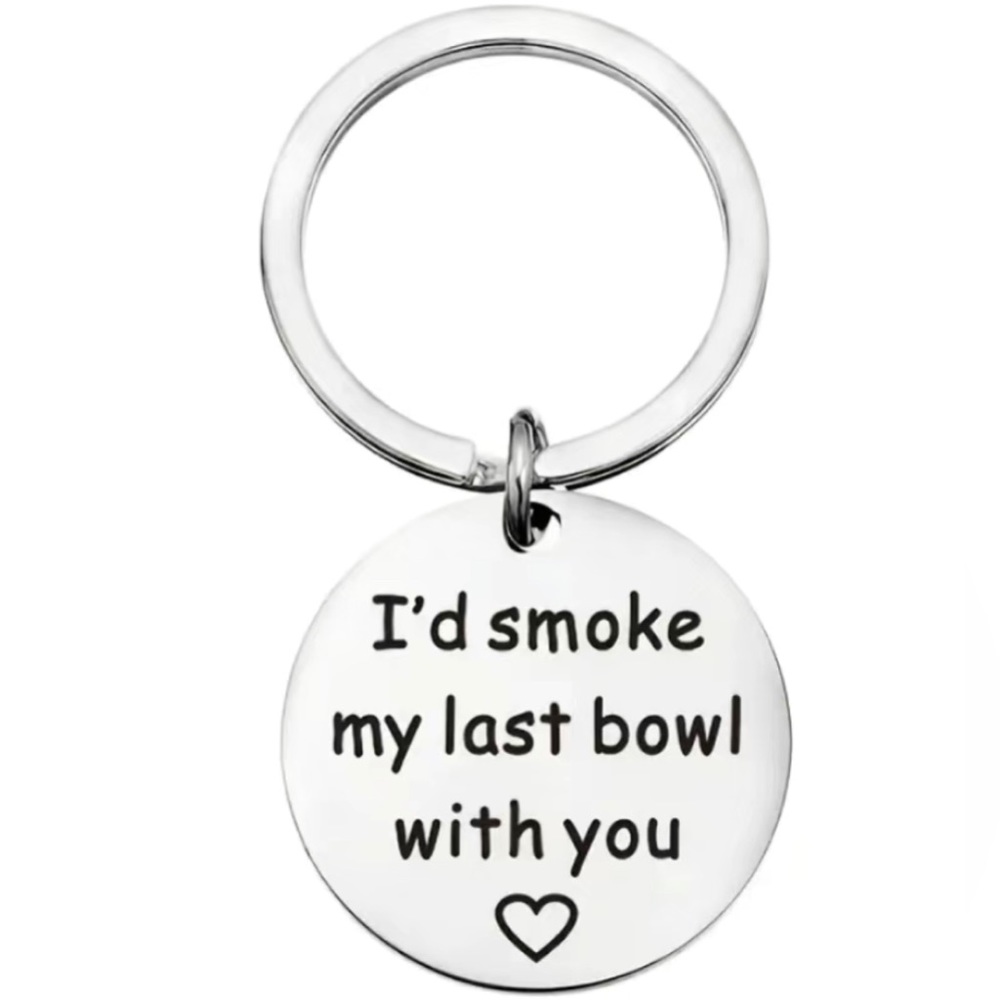 “I’d smoke my last bowl with you” Keychain